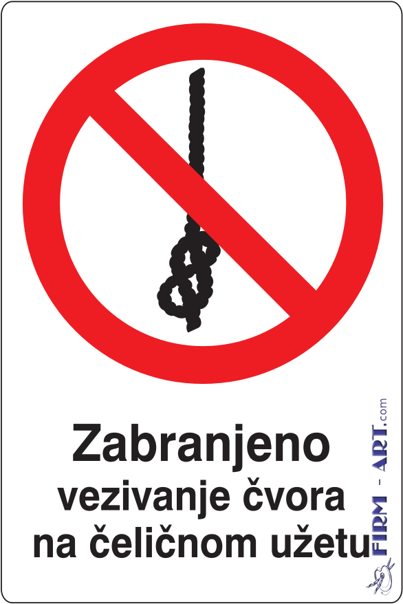 Znaci zabrane - Zabranjeno vezivanje čvora na čeličnom užetu (Sito štampa firm-art.com) 